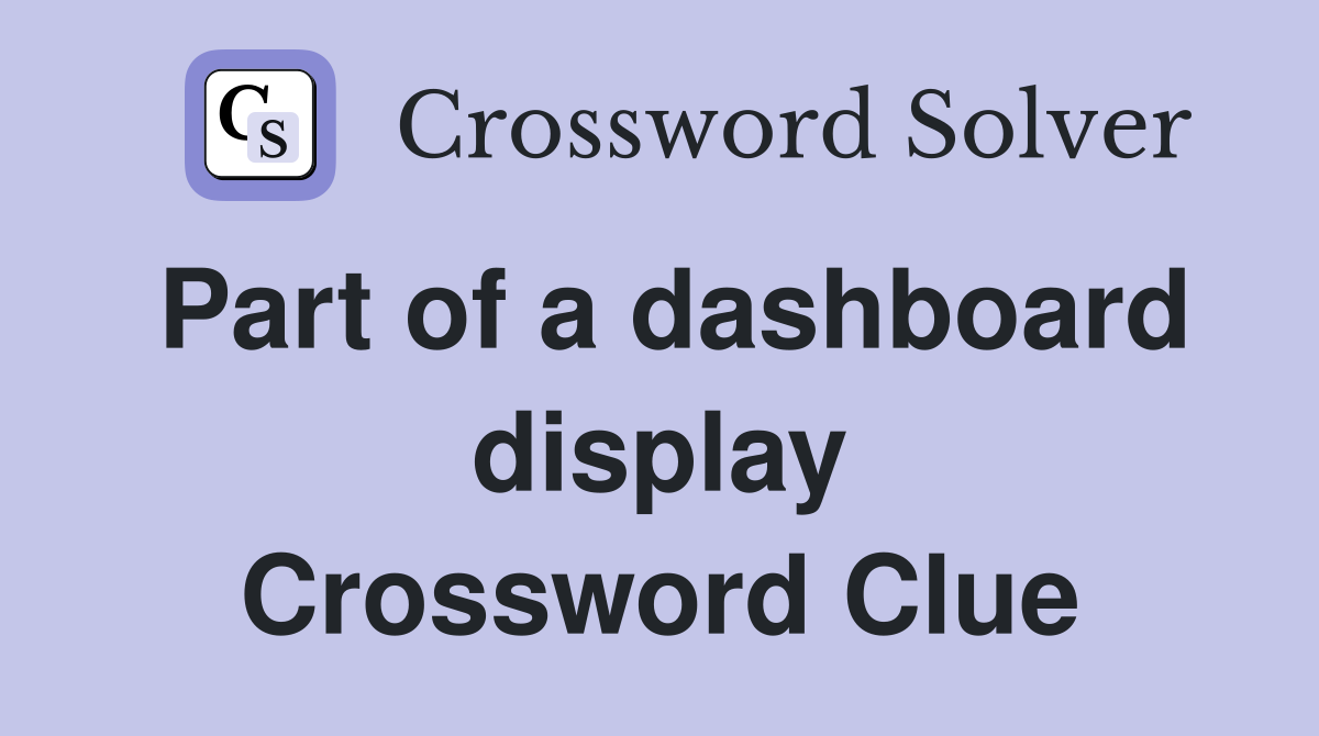 Part of a dashboard display Crossword Clue