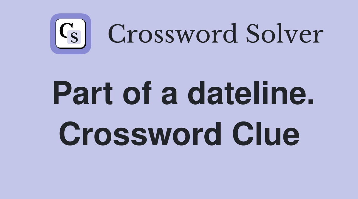 Part of a dateline. Crossword Clue