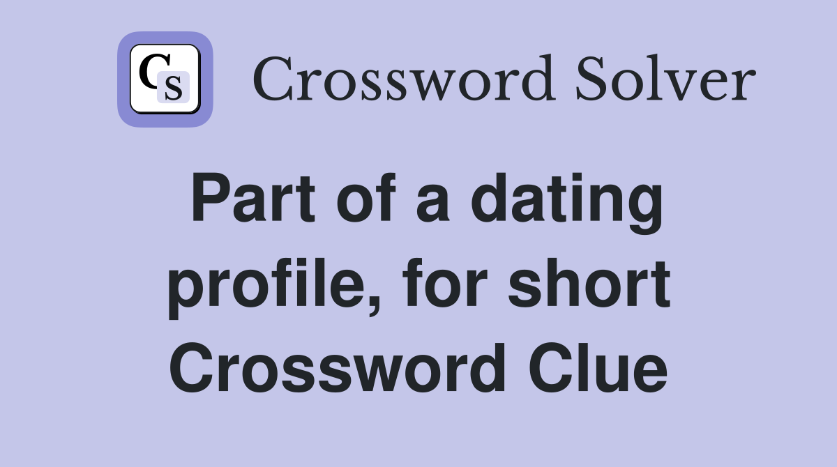 Part of a dating profile, for short Crossword Clue