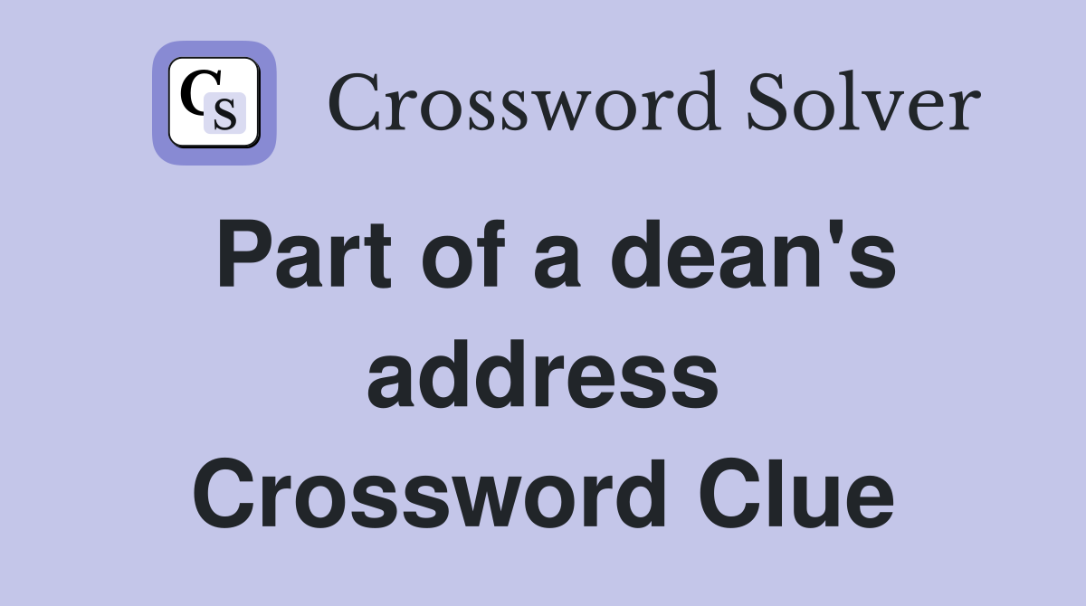 Part of a dean's address Crossword Clue