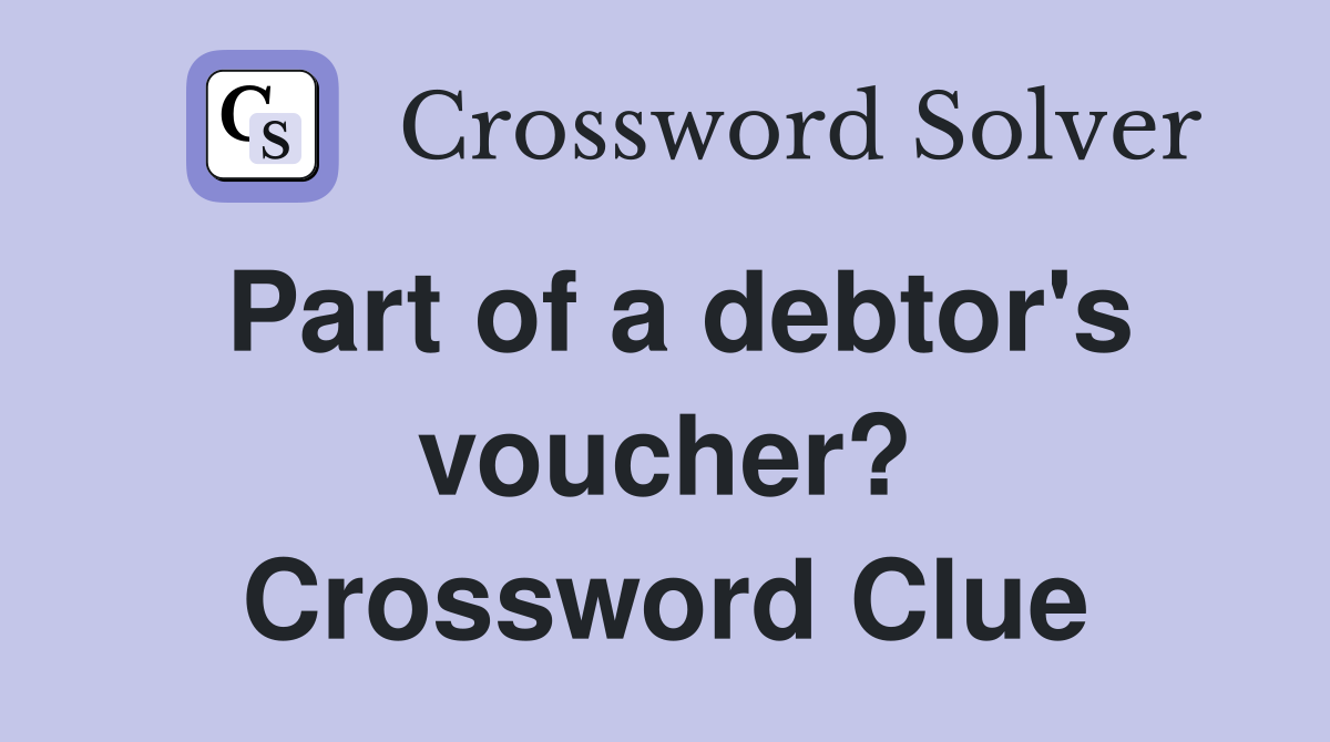 Part of a debtor's voucher? Crossword Clue