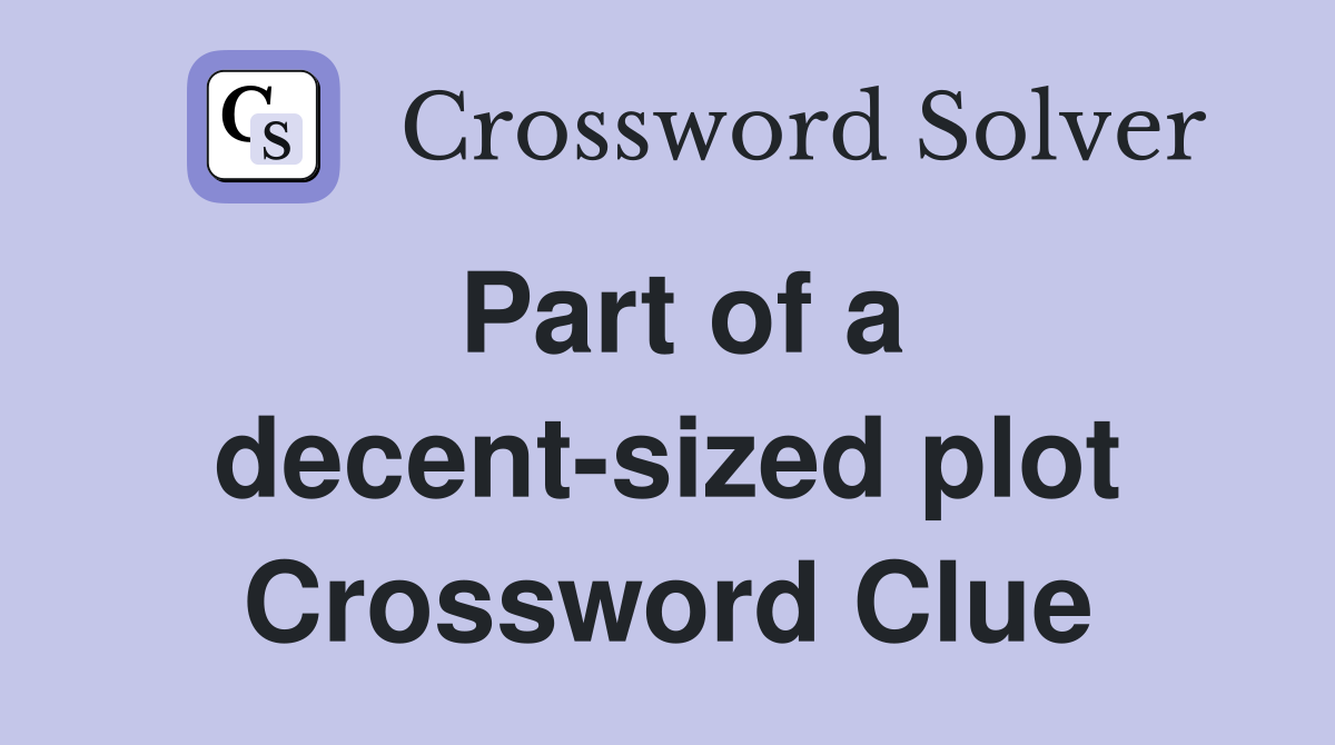 Part of a decent-sized plot Crossword Clue