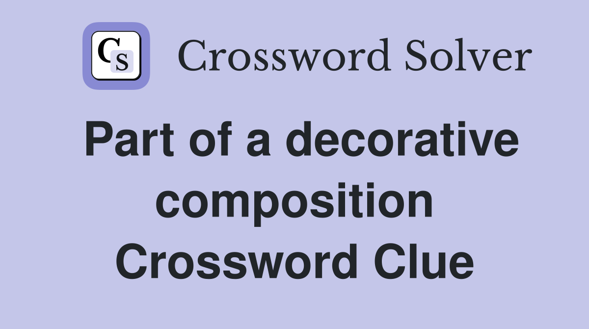 Part of a decorative composition Crossword Clue