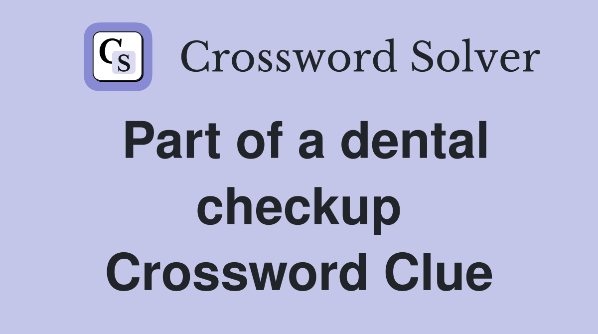 Part of a dental checkup Crossword Clue