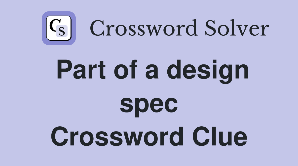 Part of a design spec Crossword Clue