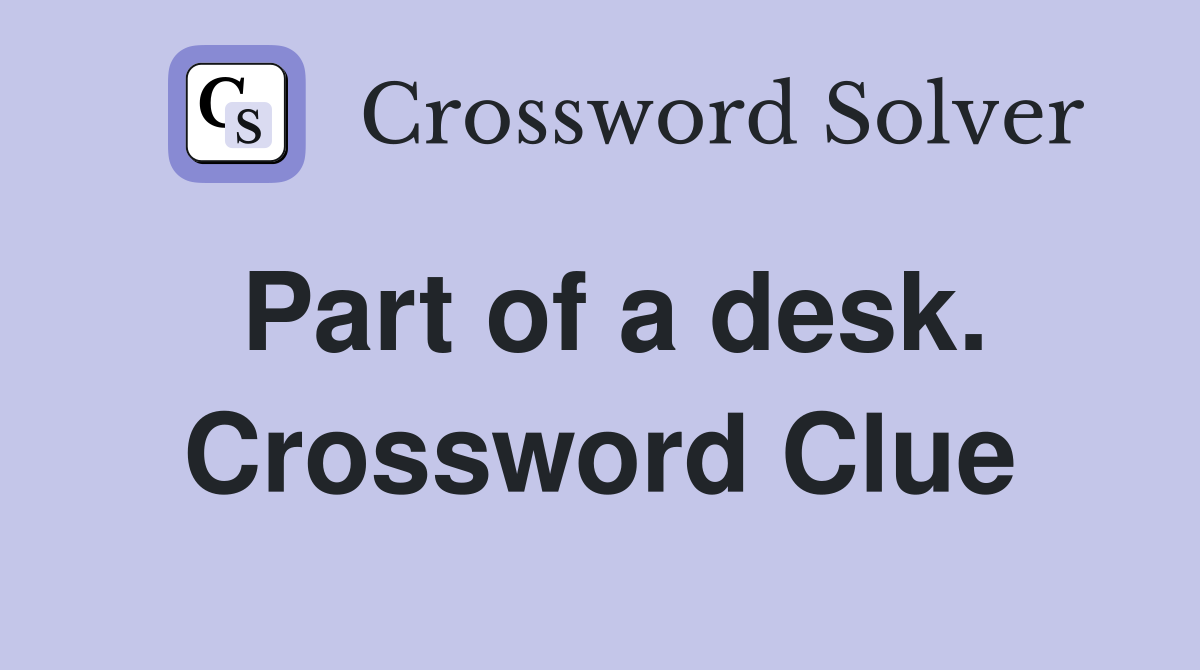 Part of a desk. Crossword Clue