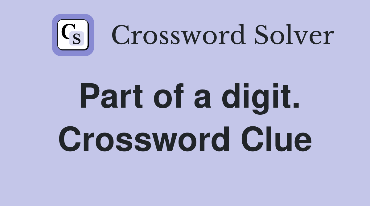 Part of a digit. Crossword Clue