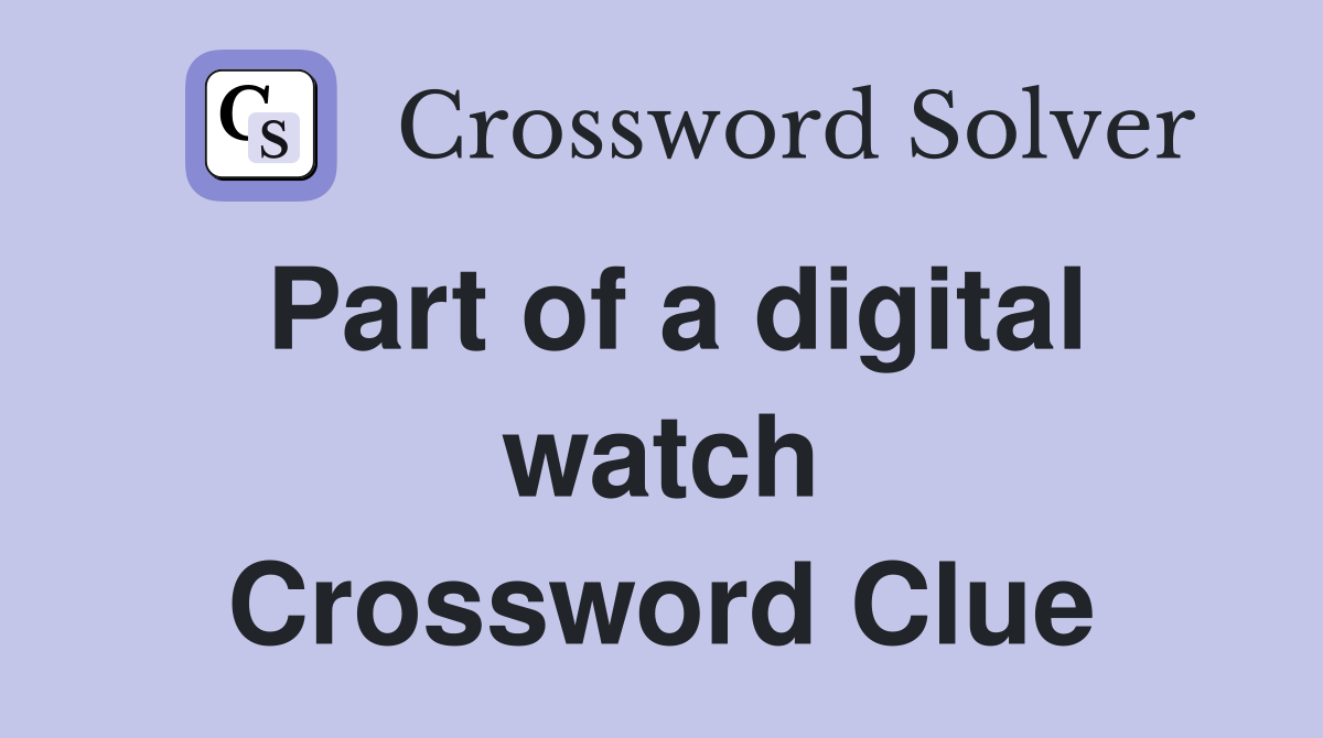 Part of a digital watch Crossword Clue