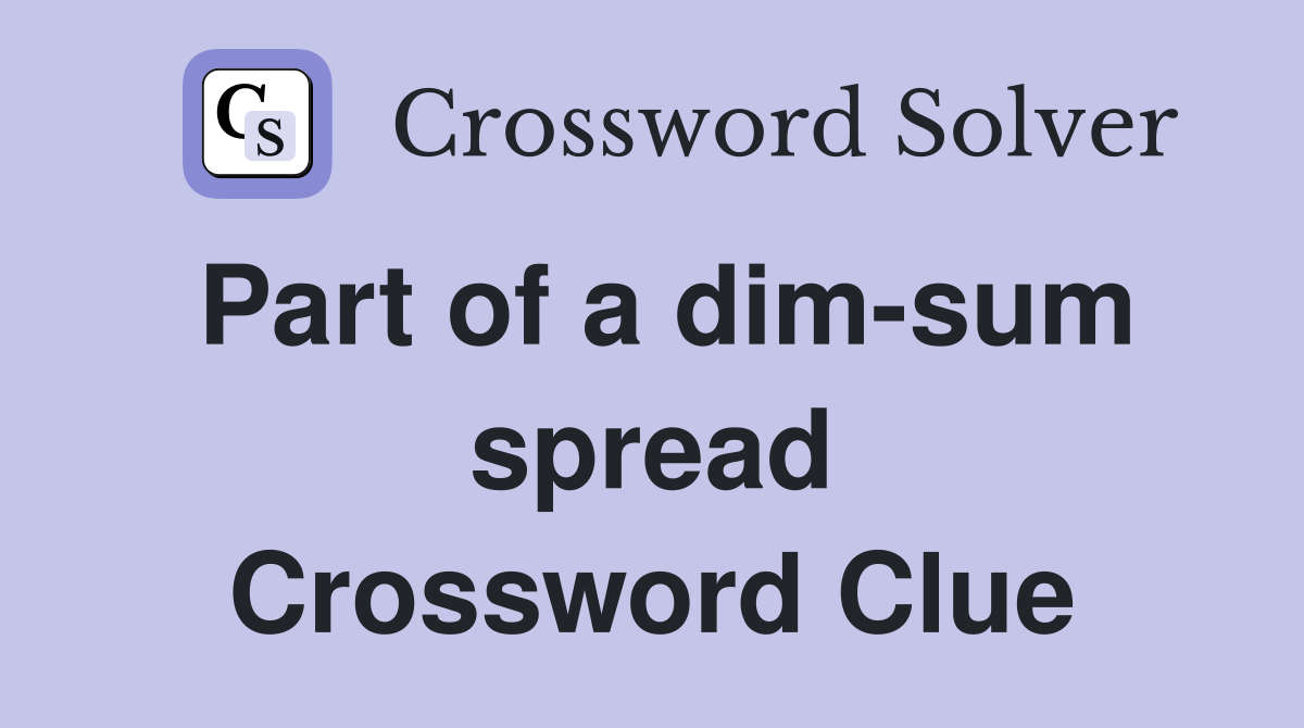 Part of a dim-sum spread Crossword Clue