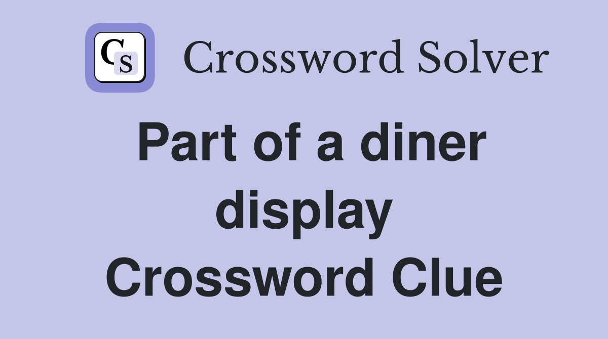 Part of a diner display Crossword Clue