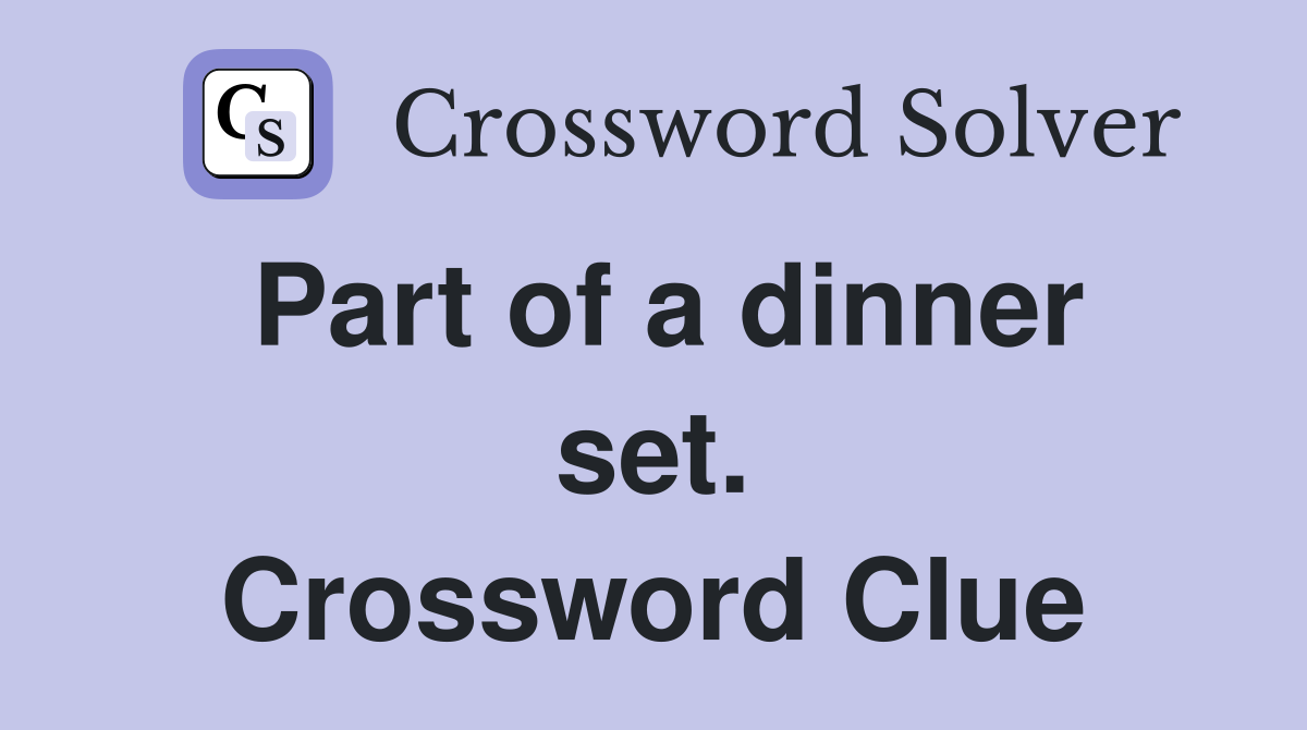 Part of a dinner set. Crossword Clue