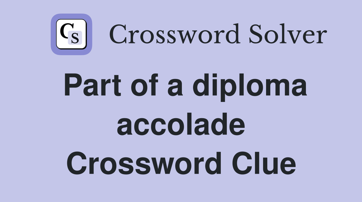 Part of a diploma accolade Crossword Clue