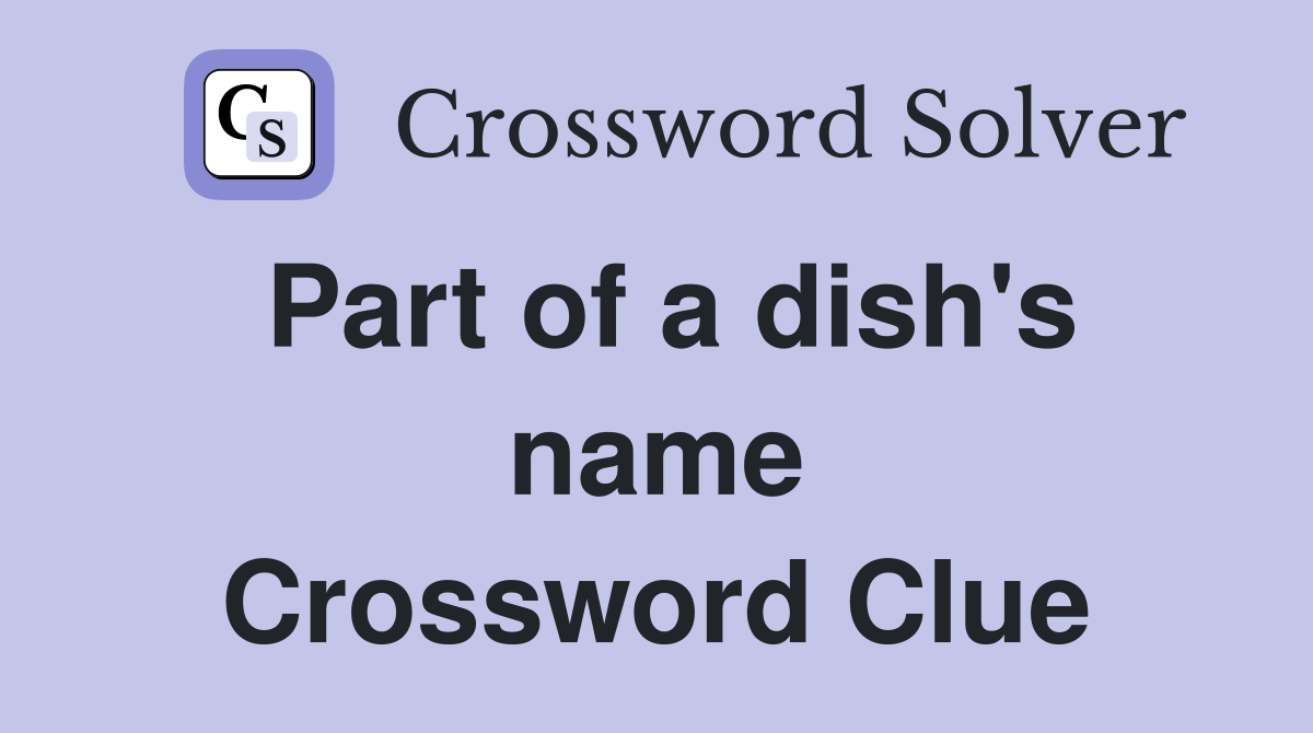 Part of a dish's name Crossword Clue