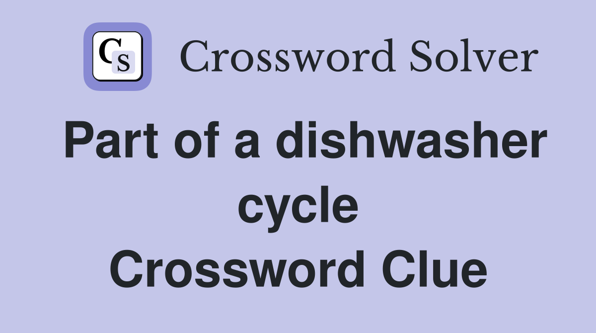 Part of a dishwasher cycle Crossword Clue