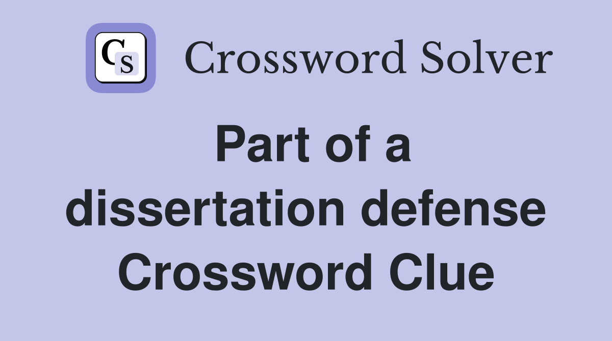 Part of a dissertation defense Crossword Clue