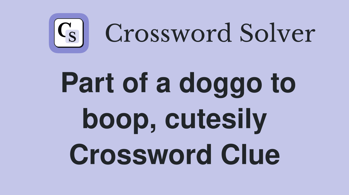 Part of a doggo to boop, cutesily Crossword Clue