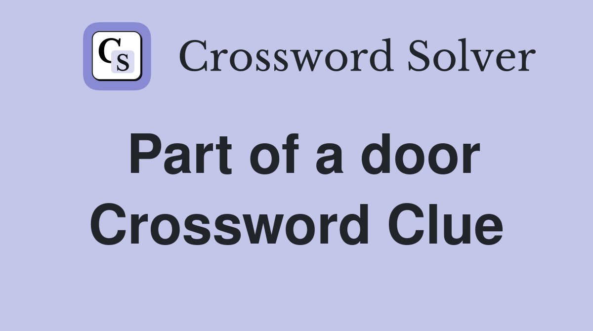 Part of a door Crossword Clue