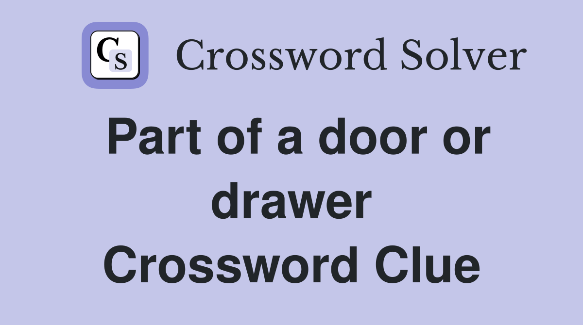 Part of a door or drawer Crossword Clue