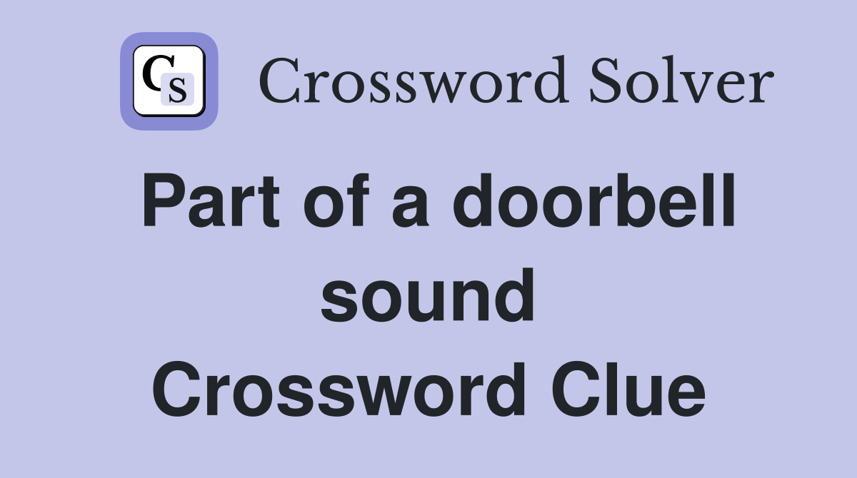 Part of a doorbell sound Crossword Clue