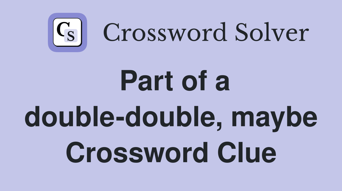 Part of a double-double, maybe Crossword Clue