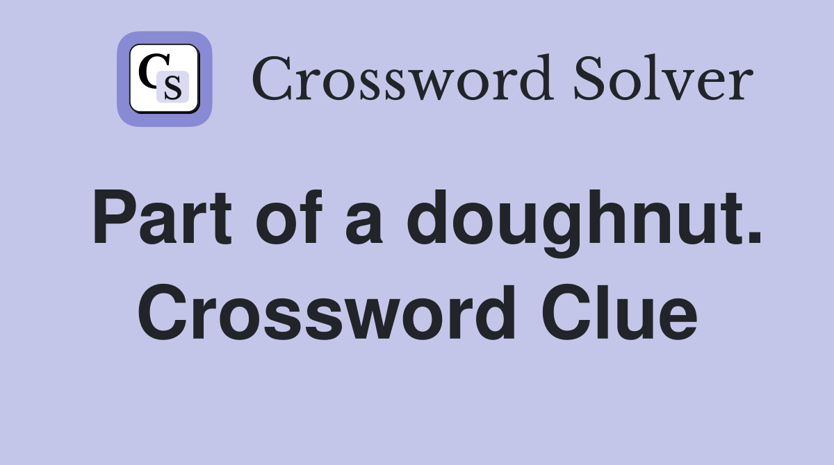 Part of a doughnut. Crossword Clue