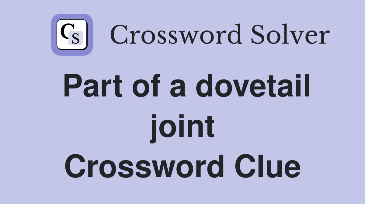 Part of a dovetail joint Crossword Clue