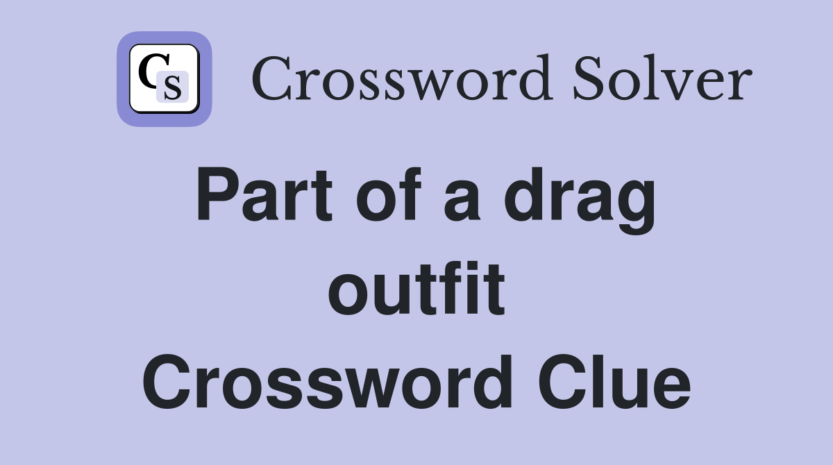Part of a drag outfit Crossword Clue