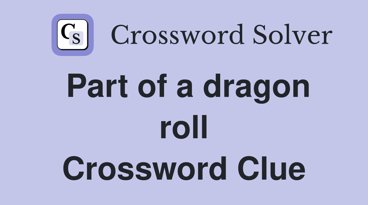 Part of a dragon roll Crossword Clue