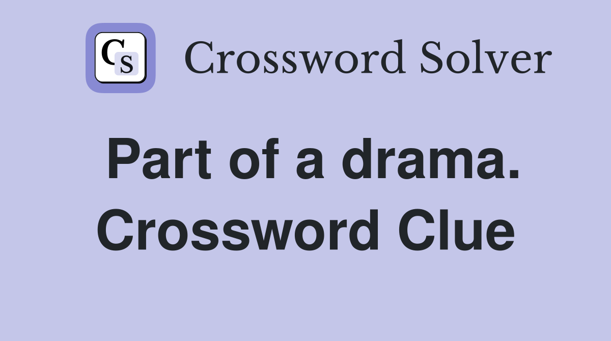 Part of a drama. Crossword Clue