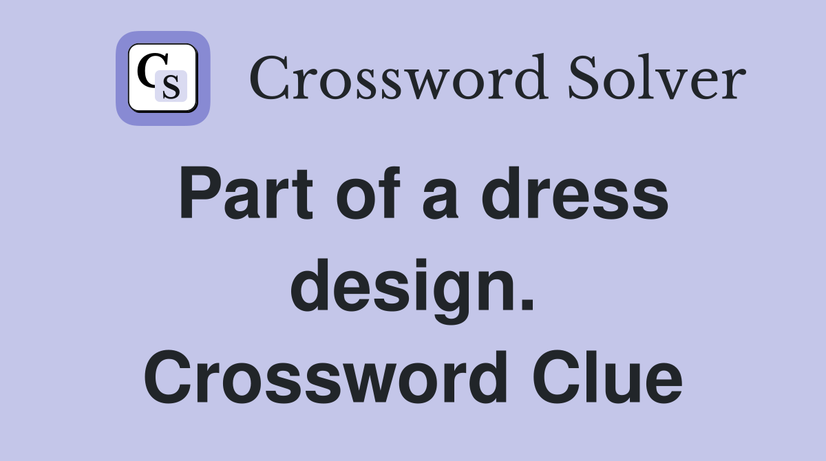 Part of a dress design. Crossword Clue