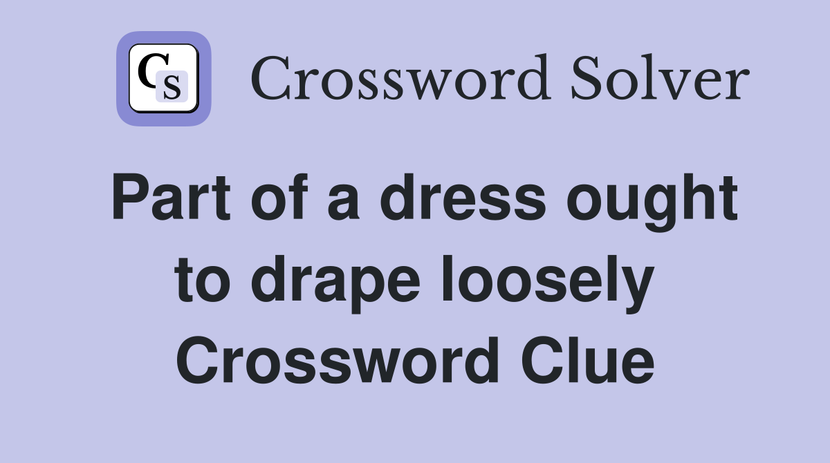 Part of a dress ought to drape loosely Crossword Clue