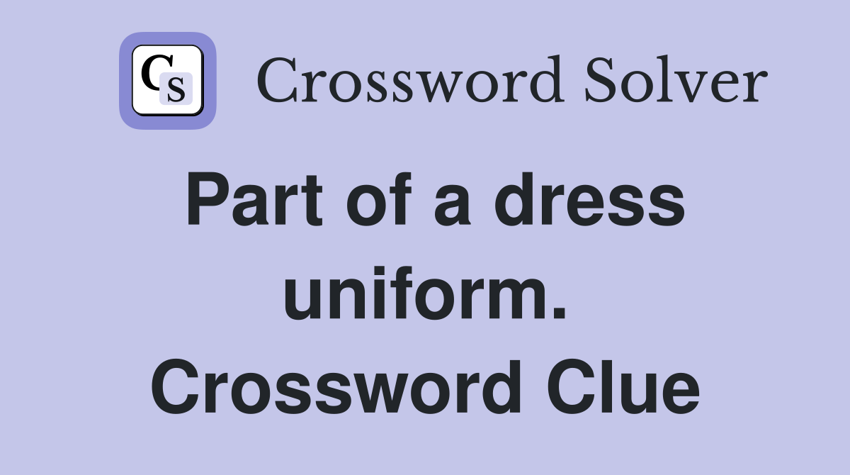 Part of a dress uniform. Crossword Clue