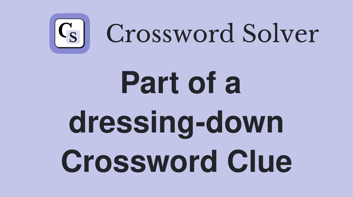 Part of a dressing-down Crossword Clue