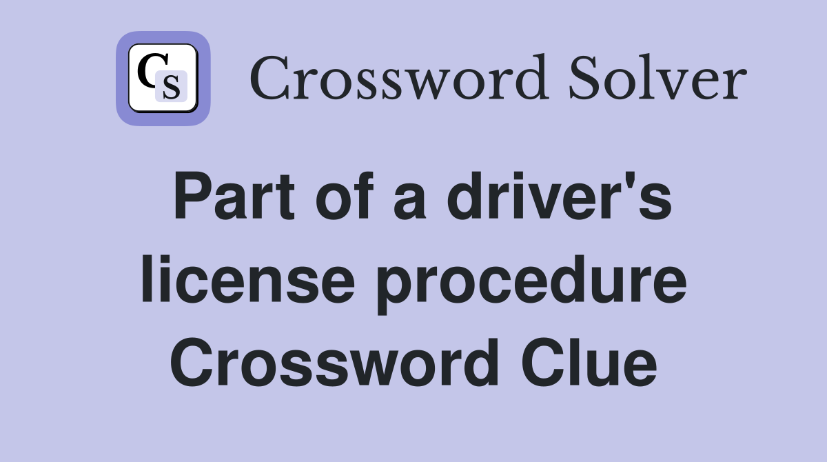 Part of a driver's license procedure Crossword Clue