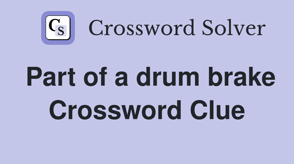 Part of a drum brake Crossword Clue