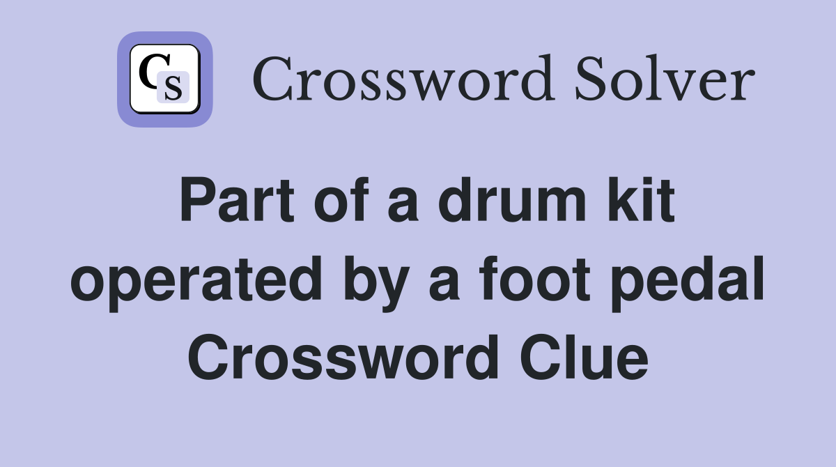 Part of a drum kit operated by a foot pedal Crossword Clue