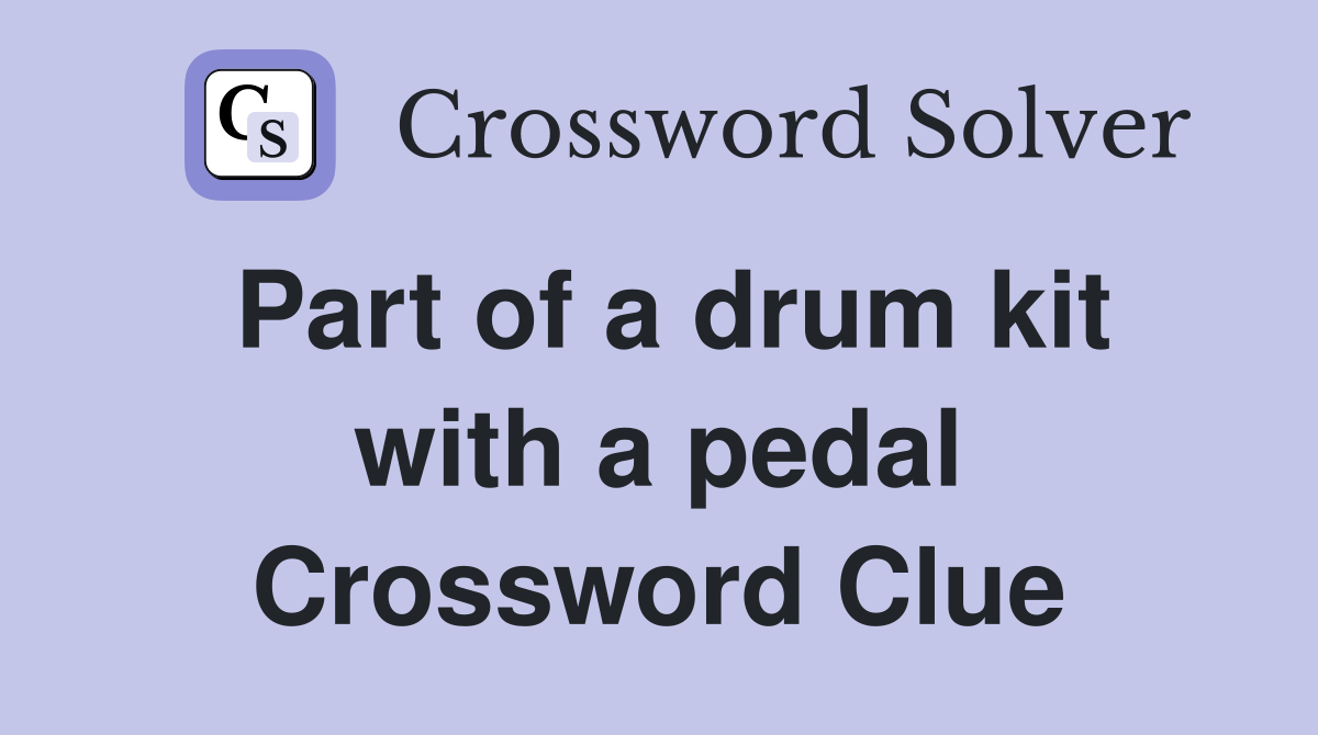 Part of a drum kit with a pedal Crossword Clue