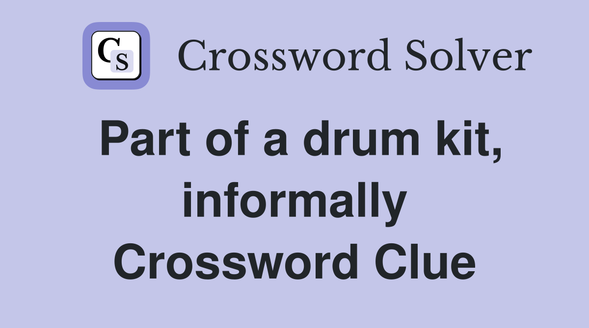 Part of a drum kit, informally Crossword Clue