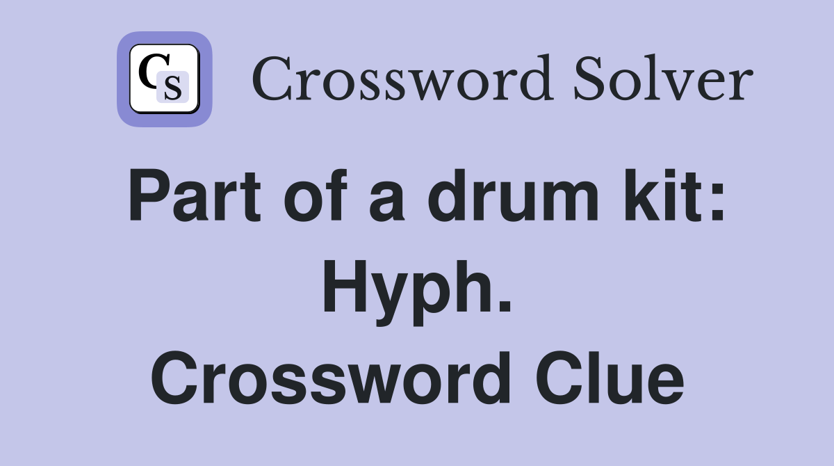 Part of a drum kit: Hyph. Crossword Clue