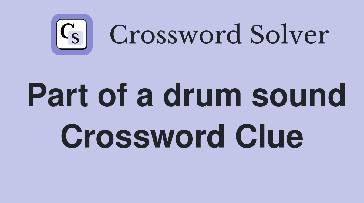 Part of a drum sound Crossword Clue