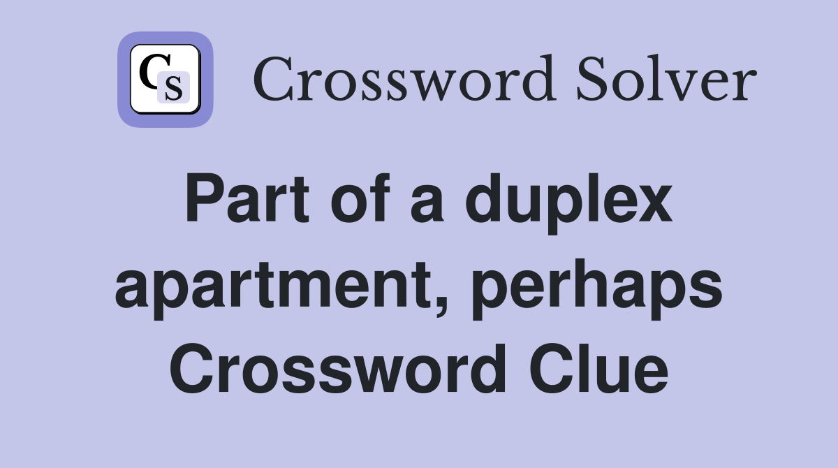 Part of a duplex apartment, perhaps Crossword Clue