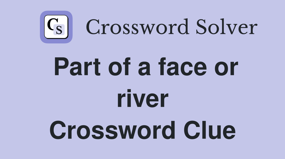 Part of a face or river Crossword Clue