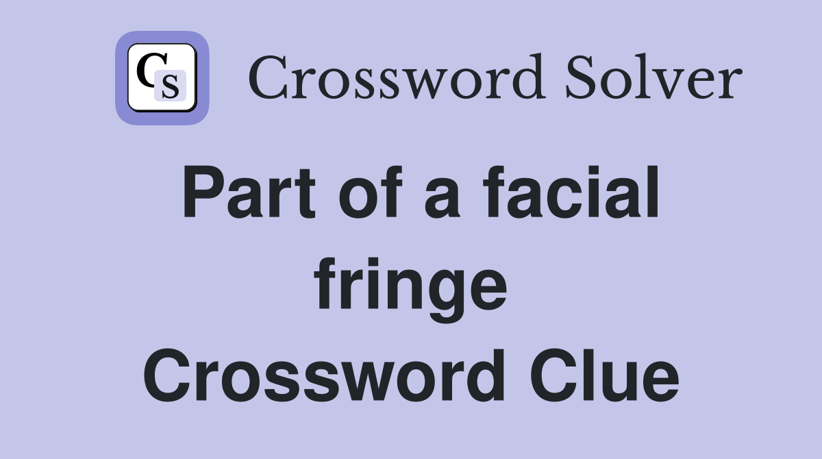 Part of a facial fringe Crossword Clue