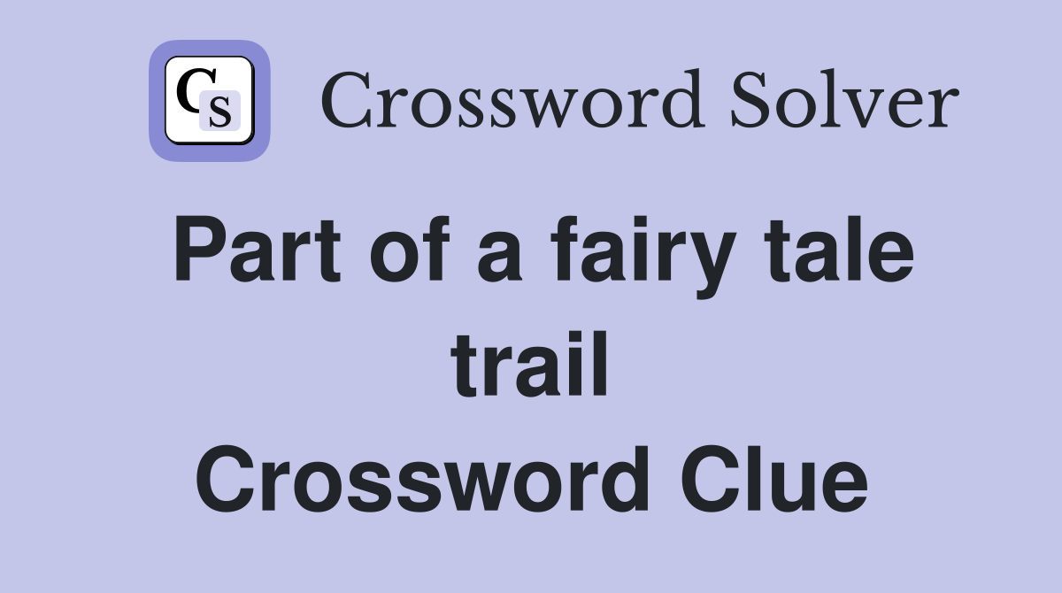 Part of a fairy tale trail Crossword Clue