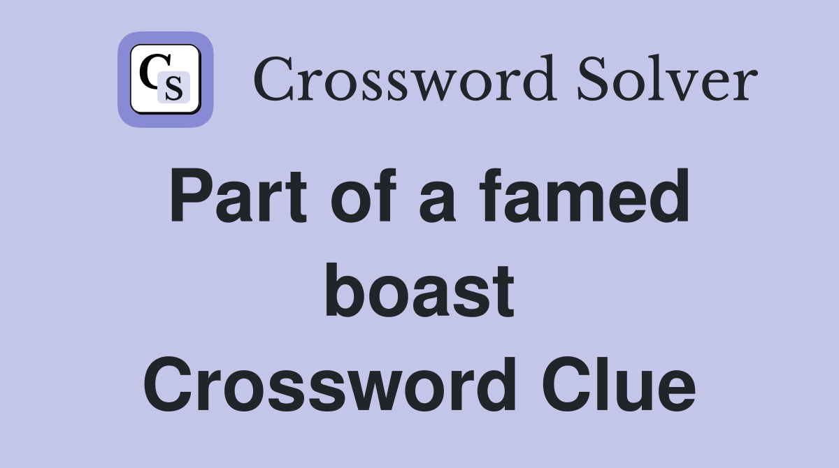 Part of a famed boast Crossword Clue