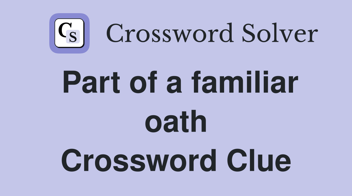 Part of a familiar oath Crossword Clue