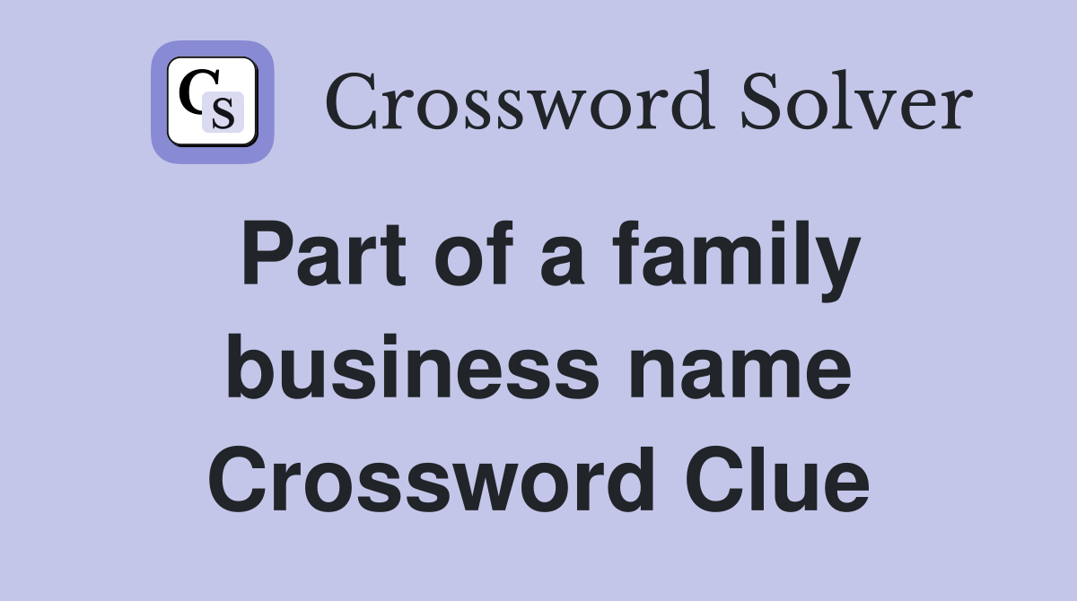 Part of a family business name Crossword Clue