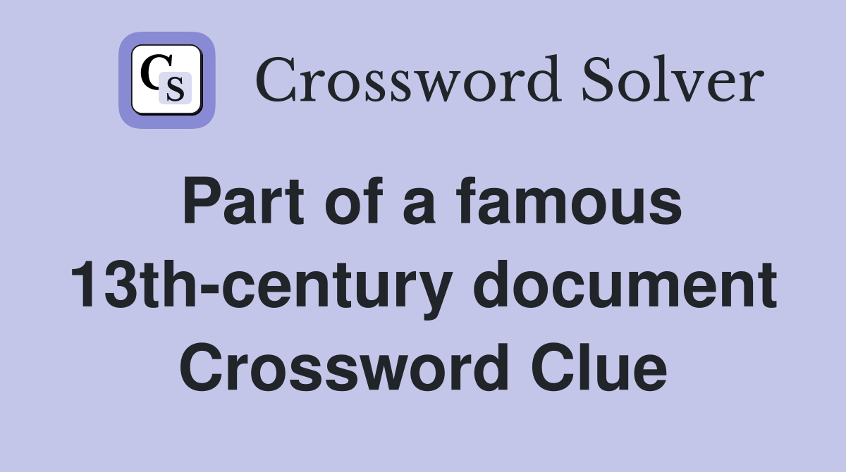 Part of a famous 13th-century document Crossword Clue
