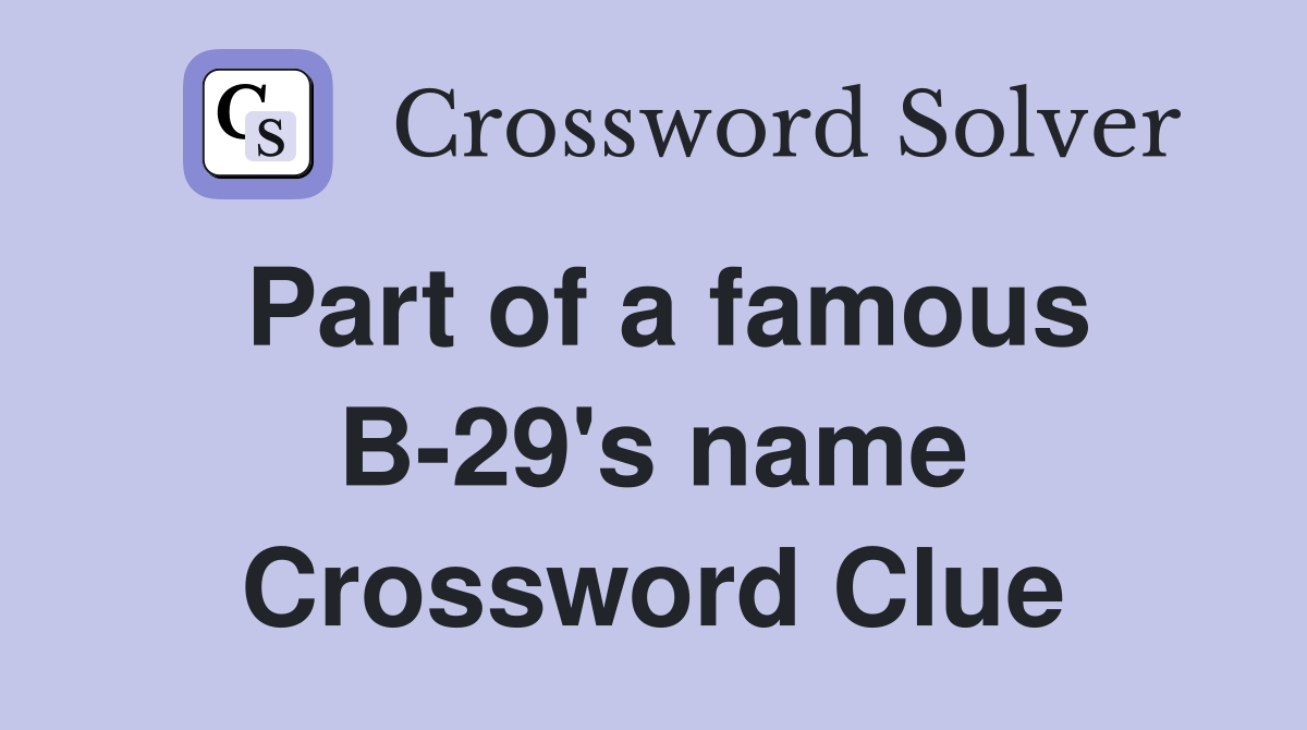 Part of a famous B-29's name Crossword Clue