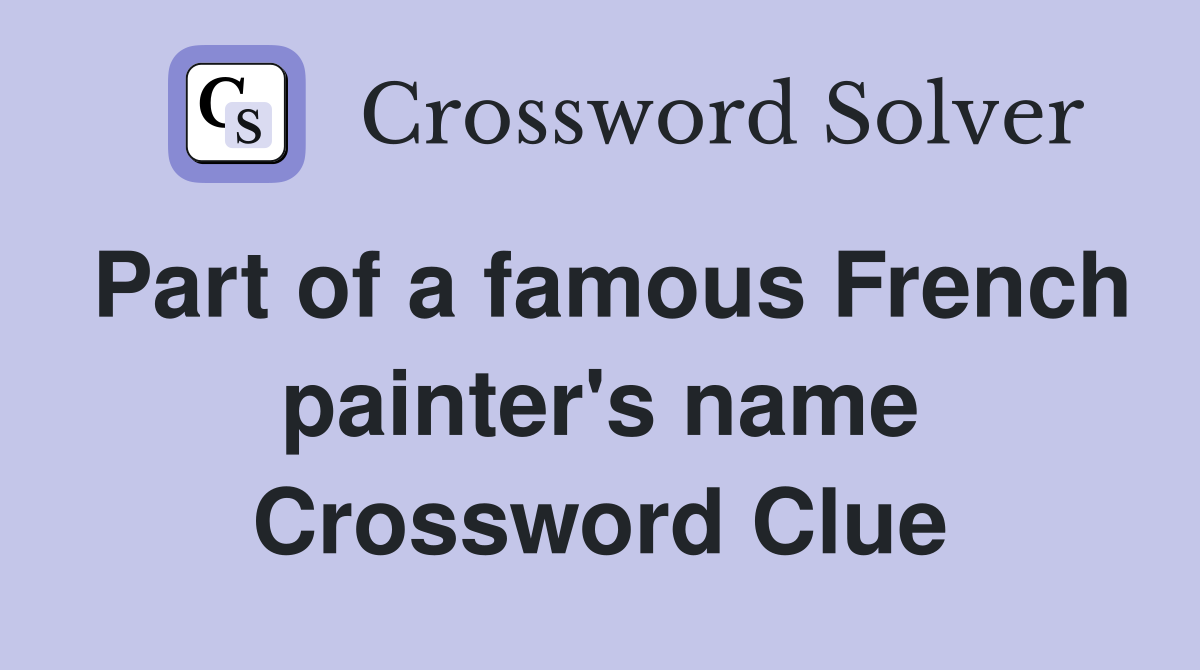 Part of a famous French painter's name Crossword Clue